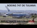 El Boeing 747 SP Global Peace Ambassador LA HISTORIA del Avión que lleva 16 años en Tijuana L queen.
