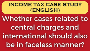 Whether cases related to central charges and international should also be in faceless manner?