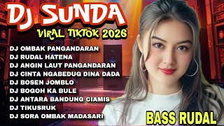 DJ SUNDA TERBARU VIRAL TIKTOK 2026 👍DJ PALING BANYAK DICARI_DJ OMBAK PANGANDARAN_DJ RUDAL HATENA