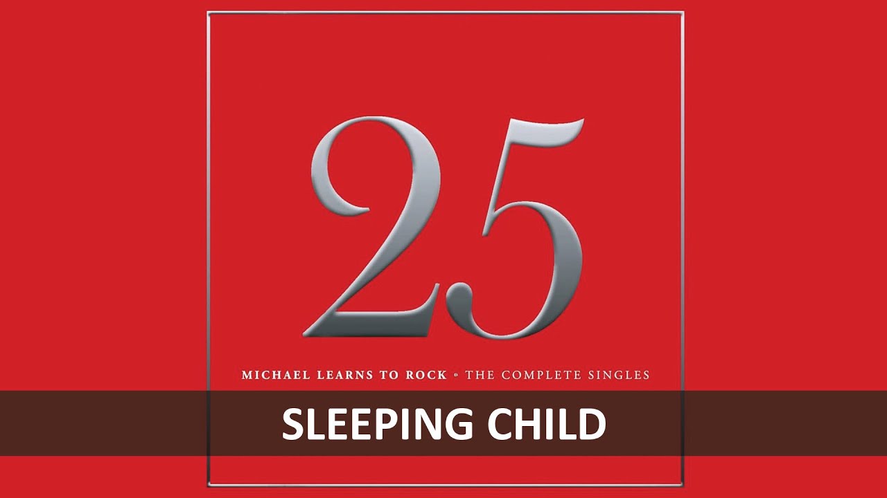 MICHAEL LEARNS TO ROCK - SLEEPING CHILD LYRICS MICHAEL LEARNS TO ROCK - SLEEPING CHILD LYRICS