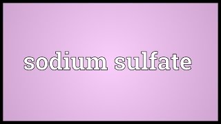 Sodium sulfate Meaning
