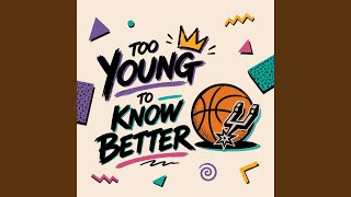 Too Young To Know Better