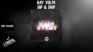 Ray Volpe - Dip & Drip | Lyricful