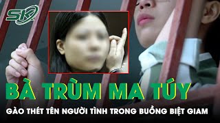 Gào Thét Tên Người Tình Trong Buồng Biệt Giam Bởi Nỗi Khát Khao Của Bà Trùm Ma Túy | SKĐS