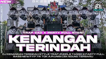 DJ KENANGAN TERINDAH | STYLE TRAP SAD MIDDLE TASSO X PARTY FULL BASS |NEW FYP TIK TOK|BK 29 PROJECT