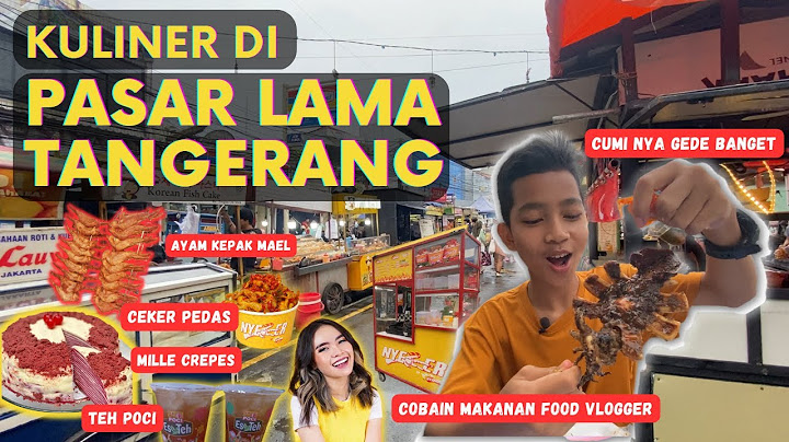 SAMPE BINGUNG MAU BELI YANG MANA  ! , KULINER PASAR LAMA TANGERANG