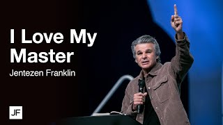 I Love My Master | Jentezen Franklin