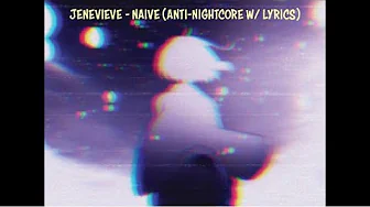 Naive by Jenevieve (Anti-Nightcore w/ Lyrics) Naive by Jenevieve (Anti-Nightcore w/ Lyrics)