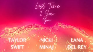 Nicki Minaj - Last Time I Saw You (feat. Taylor Swift & Lana Del Rey) | Mashup
