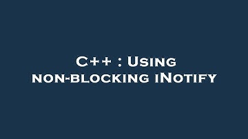C++ : Using non-blocking iNotify