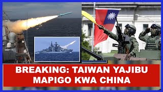 BREAKING: TAIWAN YAJIBU VIKALI MAPIGO KWA CHINA BAADA YA CHINA KUANZA MAZOEZI YA KUIVAMIA TAIWAN