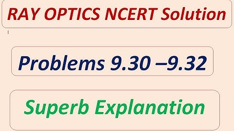 Problem 9.30 - 9.32 ||Class 12 Ray optics ncert solution||arvind sir||Ray optics ncert explanation