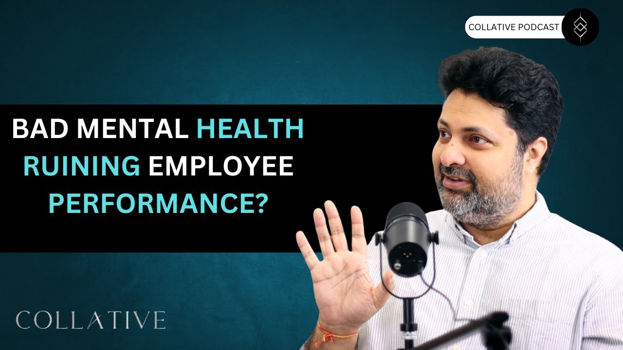 Bad mental health ruining employee performance? | Collative Podcast