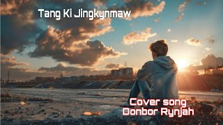 Tang ki jingkynmaw//Cover song of Donbor Rynjah//Emotional khasi song//sad song