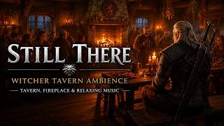 Still There — Witcher Tavern Ambience | Cozy Inn, Medieval Crowd & Relaxing Fantasy Music