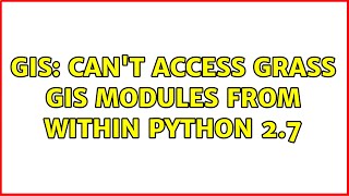 GIS: Can't access GRASS GIS modules from within Python 2.7 (2 Solutions!!)
