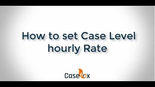 How to Set Case Level Hourly Rate - CaseFox | Legal Billing Software
