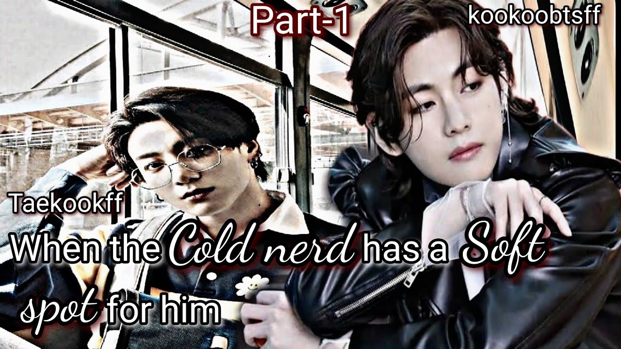 When the cold nerd has a soft spot for u(1/2) || Top-jungkook || Bottom