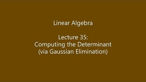 Linear Algebra - Lecture 35: Computing the Determinant (via Gaussian Elimination)