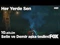 Selin ve Demir aşka teslim oldu! Her Yerde Sen 10. Bölüm