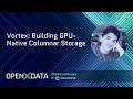 Vortex: Building GPU-Native Columnar Storage | Will Manning (Spiral (SpiralDB)) | OpenXdata 2026