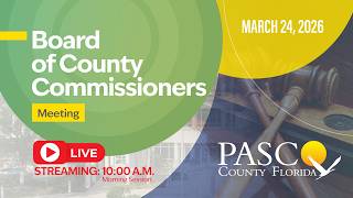 3.24.26 Pasco County Board of County Commissioner Meeting