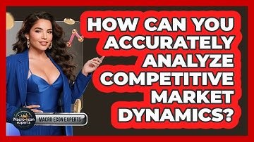 How Can You Accurately Analyze Competitive Market Dynamics? - Macroecon Experts