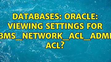Databases: Oracle: Viewing settings for DBMS_NETWORK_ACL_ADMIN ACL? (2 Solutions!!)