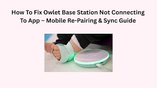 How To Fix Owlet Base Station Not Connecting To App – Mobile Re-Pairing & Sync Guide