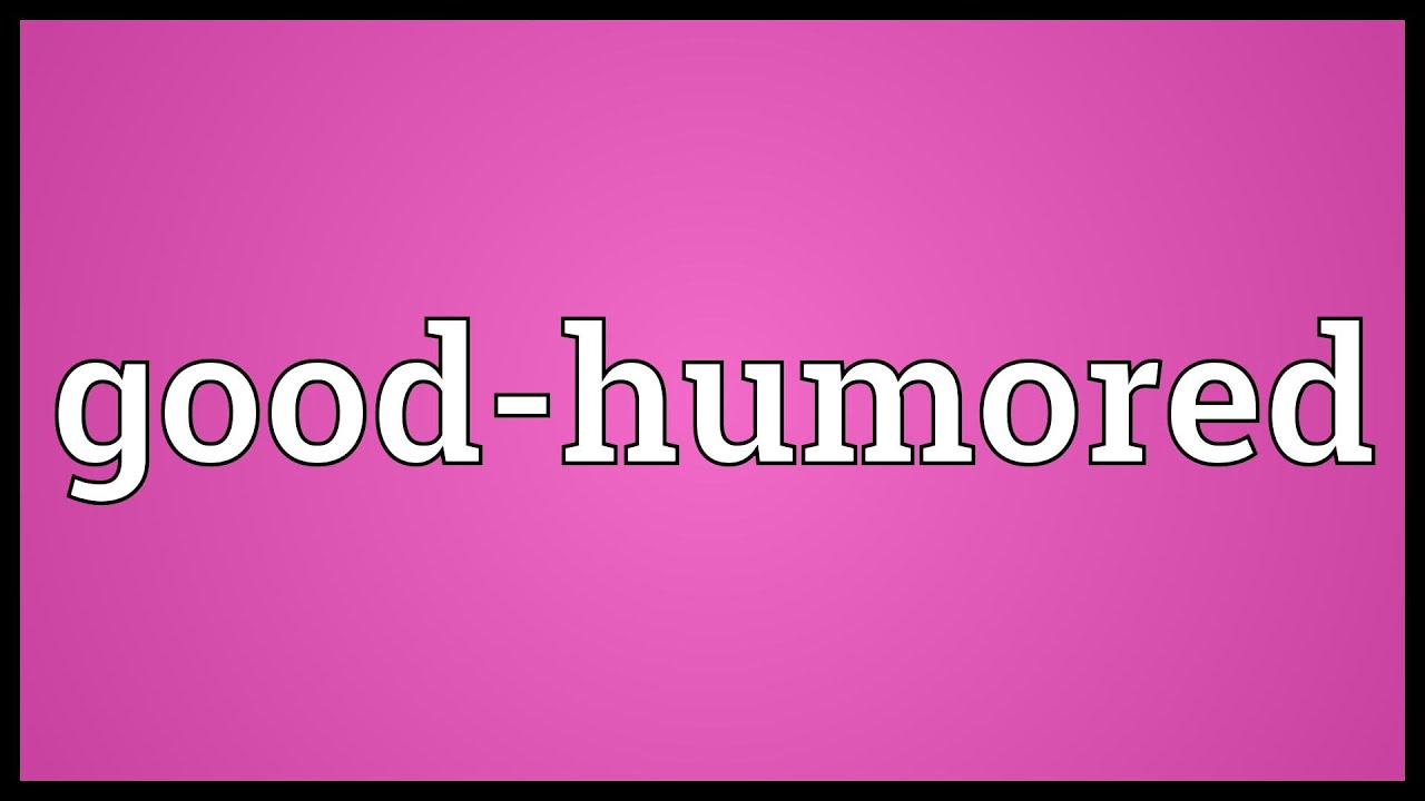 Goodhumored Meaning YouTube