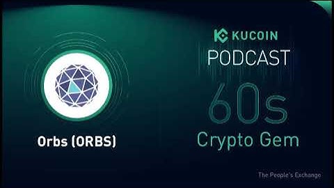 KuCoin 60s Crypto Gem | Orbs Network (ORBS): A Blockchain Infrastructure Built For Business Value