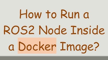 How to Run a ROS2 Node Inside a Docker Image?