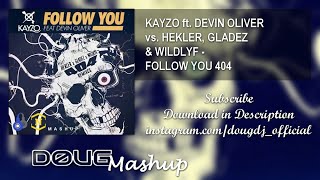 Follow You 404 (DOUG & Neexty Mashup) - KAYZO ft. Devin Oliver vs. Hekler, Gladez & WILDLYF