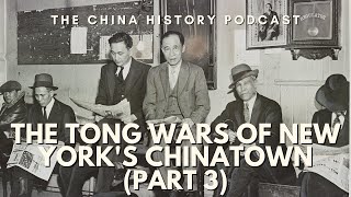 The Tong Wars of New York's Chinatown (Part 3) | The China History Podcast | Ep. 173