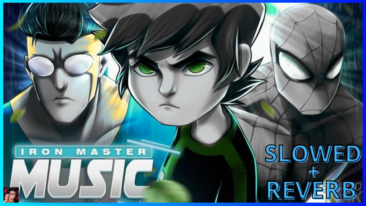 A ESCOLHA NÃO É SUA!! | SLOWED + REVERB - BEN 10,HOMEM-ARANHA E INVENCÍVEL | IRON MASTER