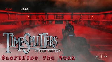 TimeSplitters : Future Perfect Mapmaker - Sacrifice The Weak (Story Mode)