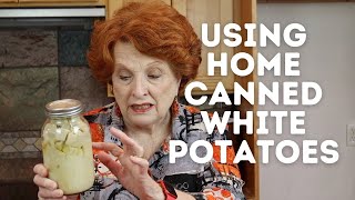Using Home Canned White Potatoes