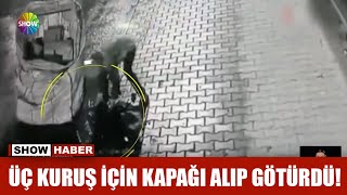 Üç kuruş için kapağı alıp götürdü!