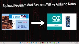 Tutorial Upload Program dari Bascom AVR ke Arduino Nano