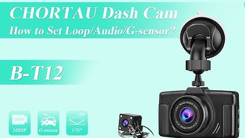 How to set loop recording, audio and G-sensor functions on Dash Cam B-T12?