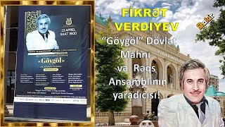 Fi̇krət Verdi̇yev - Göygöl Dövlət Mahnı Və Rəqs Ansamblının Yaradıcısı