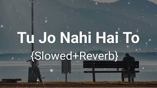 Tu Jo Nahi Hai To ( Slowed Reverb ) | Lo-fi A.R.J EDITORS