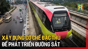 Xây dựng cơ chế đặc thù để phát triển đường sắt | Tin tức