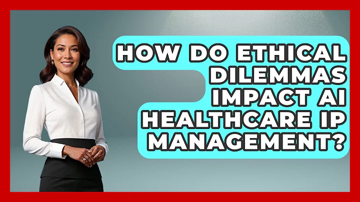 How Do Ethical Dilemmas Impact AI Healthcare IP Management? - AI and Technology Law