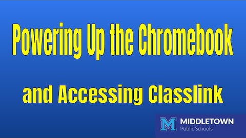 Powering Up the Chromebook and Accessing Classlink