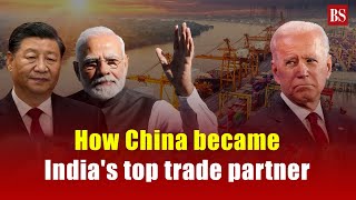 How China became India's top trade partner