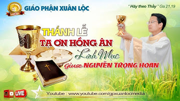 🔴( Trực Tiếp ) THÁNH LỄ TẠ ƠN, Hồng Ân Tân Linh Mục GIUSE NGUYỄN TRỌNG HOÀN / 17.01.2022 - GX HÀ NỘI