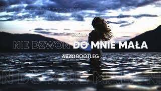 SKOLIM -  Nie Dzwoń do Mnie Mała (NEXO Bootleg)
