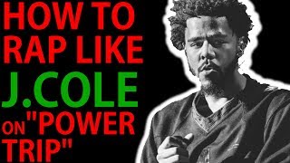How To Rap Like J. COLE on "POWER TRIP" (Tips + Examples)