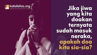 JIKA JIWA YANG KITA DOAKAN TERNYATA SUDAH DI NERAKA, APAKAH DOA KITA SIA-SIA?